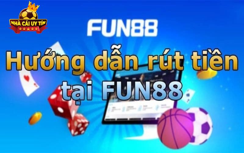 Mẹo giúp rút tiền Fun88 nhanh chóng và an toàn
